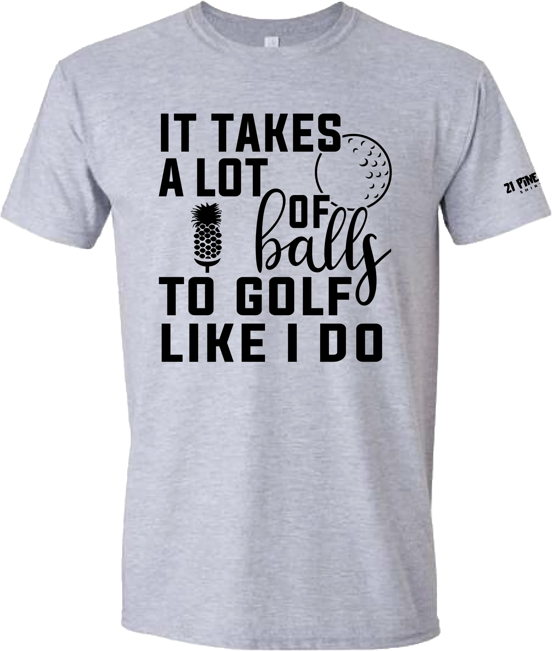 It Takes A Lot Of Balls Golf T-Shirt