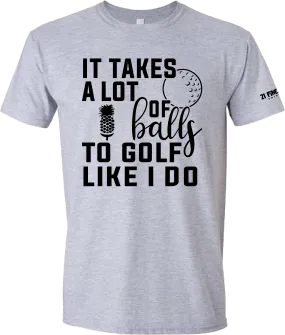 It Takes A Lot Of Balls Golf T-Shirt