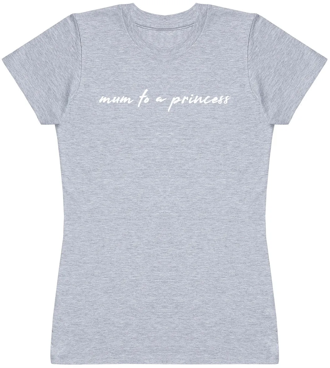 Mum To A Princess - Womens T-shirt - Mum T-Shirt